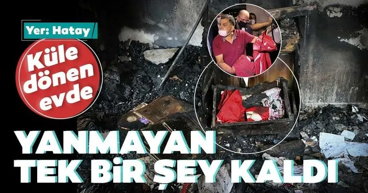 Hatay’daki yangında küle dönen evde bir tek Türk bayrakları yanmadı