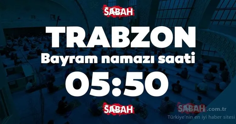 Trabzon bayram namazı saati: Trabzon 2020 Kurban Bayramı namazı saat kaçta kılınacak?