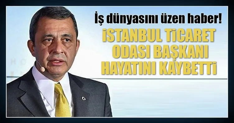 Son dakika: İstanbul Ticaret Odası Başkanı İbrahim Çağlar hayatını kaybetti