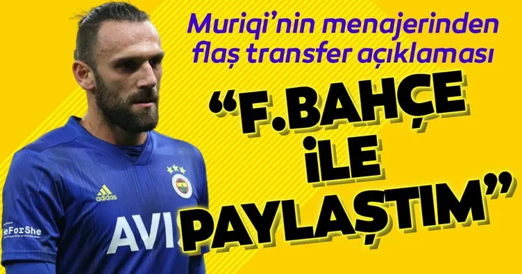 Vedat Muriqi’nin menajerinden flaş transfer açıklaması: Fenerbahçe ile paylaştım