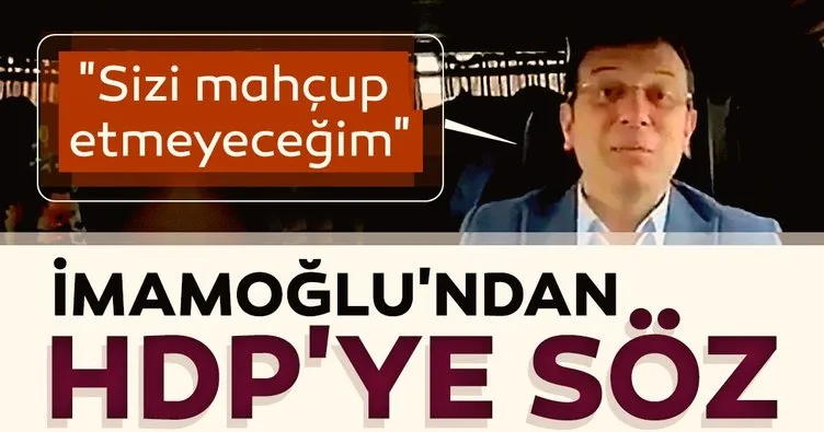İmamoğlu'ndan HDP'li seçmene söz... Sizi mahçup etmeyeceğim