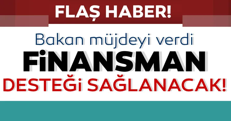 Son dakika | Bakan Pekcan müjdeyi verdi! Finansman desteği sağlanacak