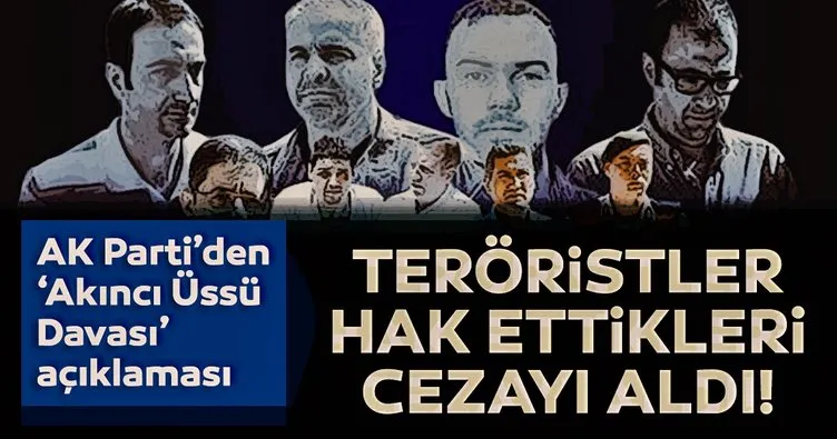 SON DAKİKA | AK Parti’den ’Akıncı Üssü Davası’ açıklaması: Teröristler hak ettikleri cezayı aldı