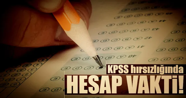 KPSS hırsızlığında hesap vakti