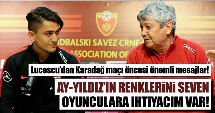 Mircea Lucescu: Ay Yıldız’ın renklerini seven oyunculara ihtiyacım var