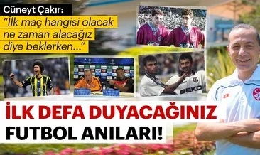 Futbolcuların unutulmaz anıları! Cüneyt Çakır: Biz mi anlamıyoruz yoksa...