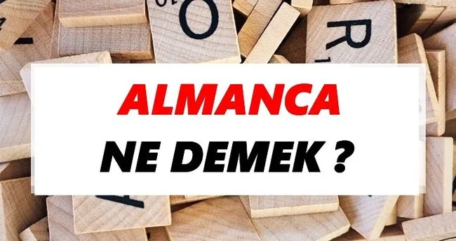 Almanca Ne Demek? TDK’ya Göre Almanca Sözlük Anlamı Nedir?