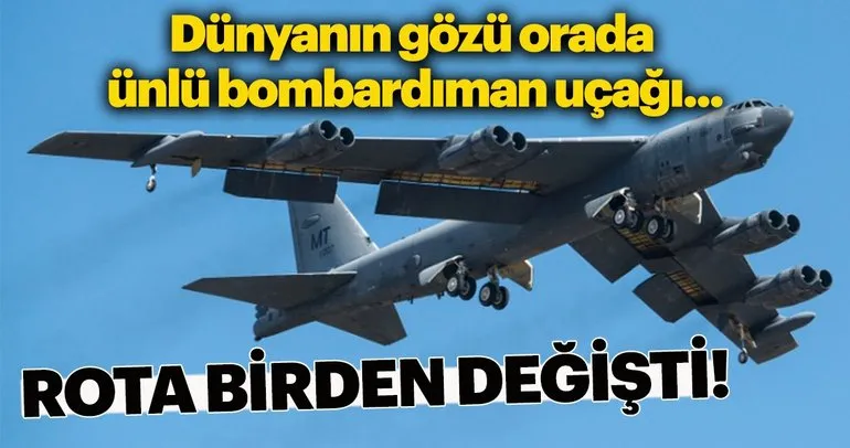 Son dakika: ABD’nin ünlü bombardıman uçakları rota değiştirdi!