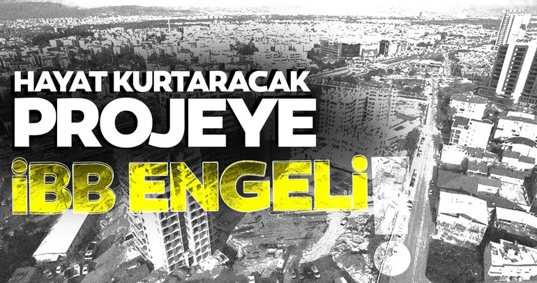 İBB’den İstanbul’da vatandaşın hayatını kurtaracak kentsel dönüşüm projesine engel!