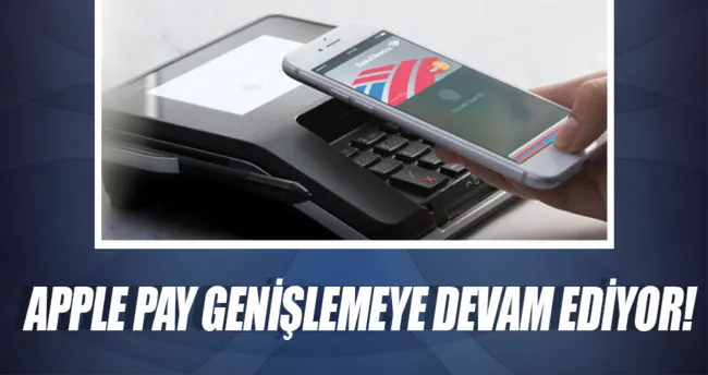 Apple Pay genişlemeye devam ediyor