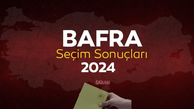 CANLI BAFRA SEÇİM SONUÇLARI 2024! YSK verileri ile Samsun Bafra yerel seçim sonuçları parti ve aday oy oranları