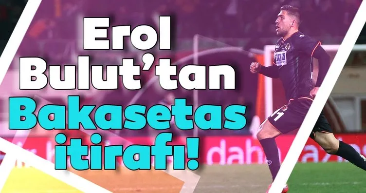 Fenerbahçe Teknik Direktörü Erol Bulut’tan Bakasetas itirafı!
