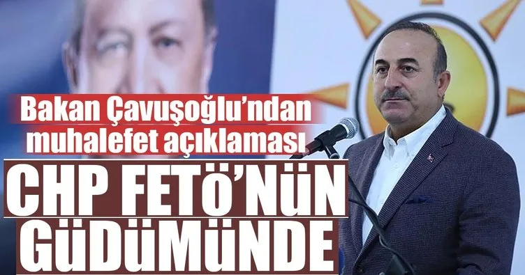 Dışişleri Bakanı Çavuşoğlu: CHP FETÖ’nün güdümündedir