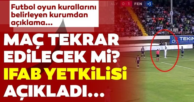 Alanyaspor - Fenerbahçe maçı tekrar edilecek mi? IFAB yetkilisi resmen açıkladı!