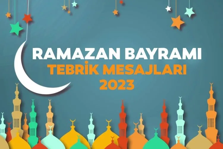 Yeni Bayram Mesajları ve Dini Sözler 2023: Ramazan Bayramı mesajları resimli ve yazılı derlemesi ile hadisli, dualı bayram mesajı seçenekleri