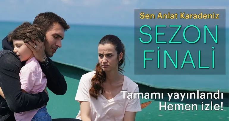 Sen Anlat Karadeniz 21. son bölüm tamamı yayınlandı - Sen Anlat Karadeniz sezon finali izle