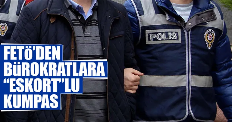 FETÖ’den bürokratlara eskortlu kumpas