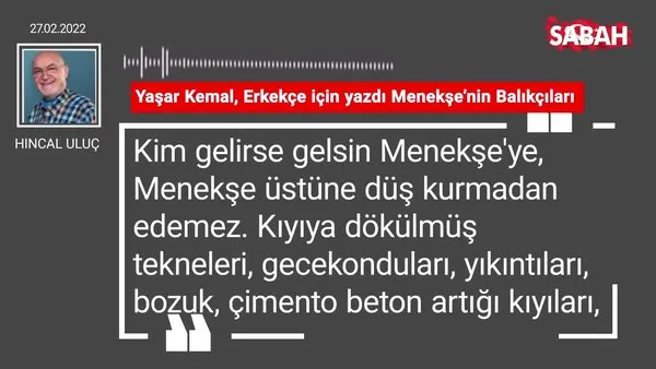 Hıncal Uluç | Yaşar Kemal, Erkekçe için yazdı Menekşe'nin balıkçıları