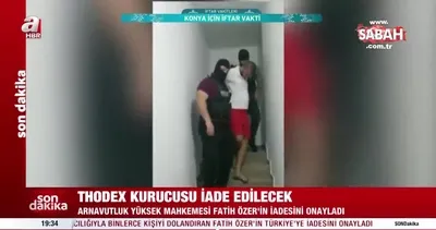 Son dakika: Thodex kurucusu Fatih Özer iade edilecek | Video