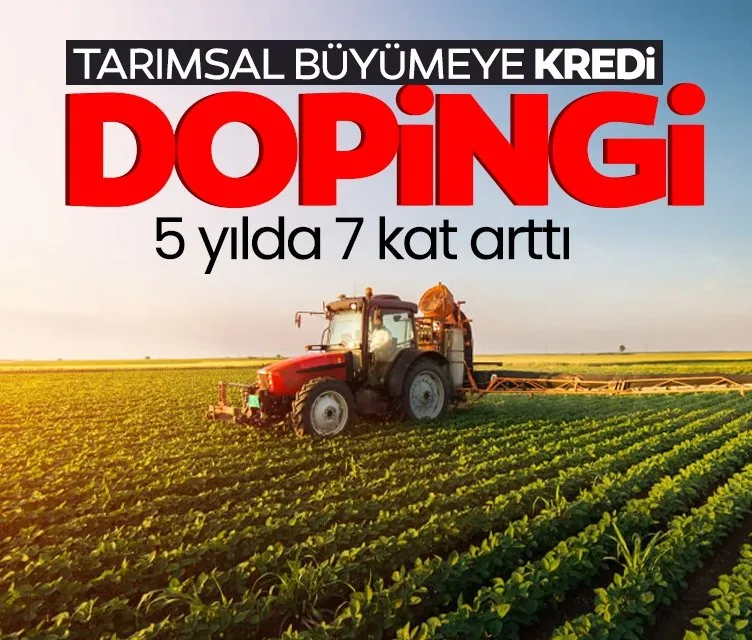 Tarımsal büyümeye kredi dopingi 5 yılda 7 kat arttı