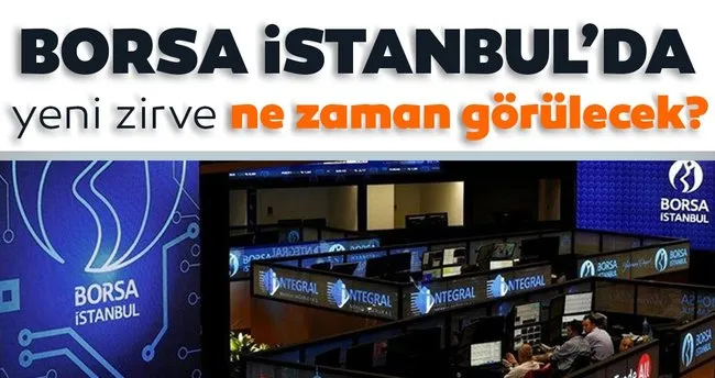 Borsa Istanbul Da Yeni Zirve Ne Zaman Gorulecek Haberler Haberleri
