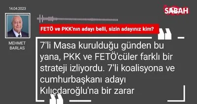 Mehmet Barlas | FETÖ ve PKK’nın adayı belli, sizin adayınız kim?