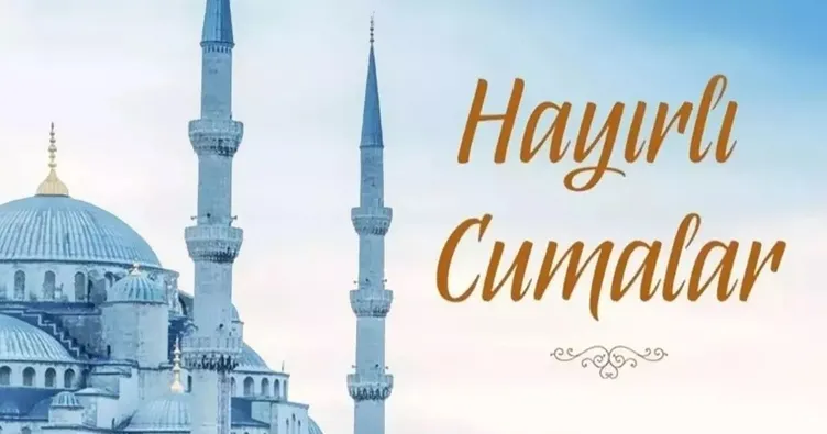 CUMA MESAJLARI VE SÖZLERİ 2025: En yeni, ayetli, dualı, özlü sözlü, anlamlı, mesajlar ve sözler ile Cuma’nız Mübarek Olsun!