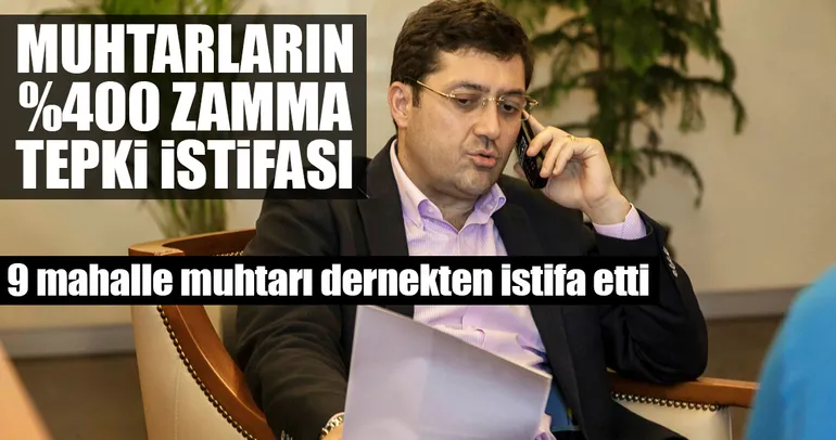 Muhtarların % 400 zamma tepki istifası