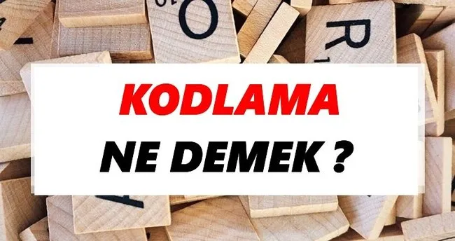 Kodlama Ne Demek? TDK’ya Göre Kodlama Sözlük Anlamı Nedir?