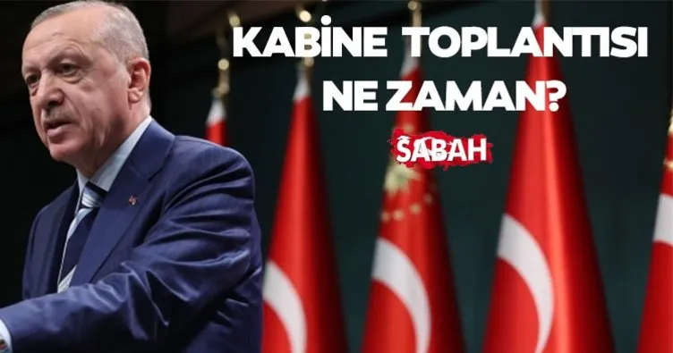 KABİNE TOPLANTISI NE ZAMAN, bu hafta mı? Beklenen Kabine Toplantısı gündemi ve konu başlıkları neler?