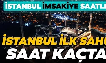 Bugün İstanbul’da ilk sahur kaçta? Diyanet İSTANBUL İMSAKİYE saatlerini açıkladı; Ramazanın ilk sahur ve iftarı saat kaçta?