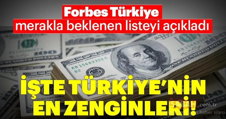 Forbes Türkiye açıkladı! İşte Türkiye’nin en zengin insanları