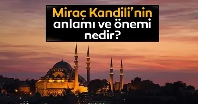 MİRAÇ KANDİLİ ANLAMI VE ÖNEMİ🤲 Diyanet ile Miraç ne demek, anlamı ve önemi nedir, o günde neler olmuştur?