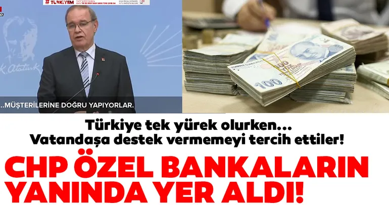Özel bankalar kafasını kuma gömdü! CHP özel bankaların yanında yer aldı