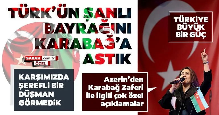 Ünlü sanatçı Azerin’den özel açıklamalar: Türk’ün şanlı bayrağını KARABAĞ’a astık