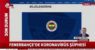 Fenerbahçe’de koronavirüs şüphesi! Oyuncu ve idarecilerde virüse rastlandı | Video