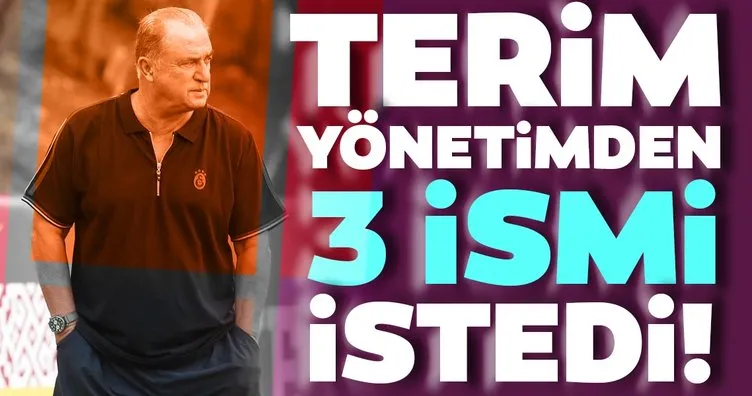 Galatasaray haberleri | Fatih Terim yönetimden 3 ismi istedi