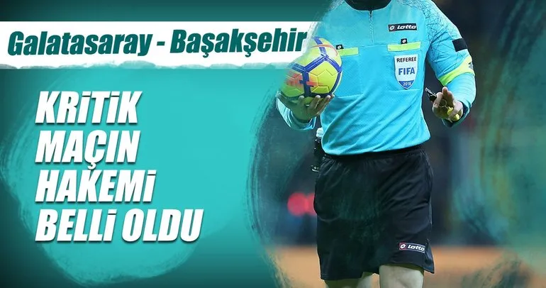 Galatasaray - Başakşehir maçının hakemi...