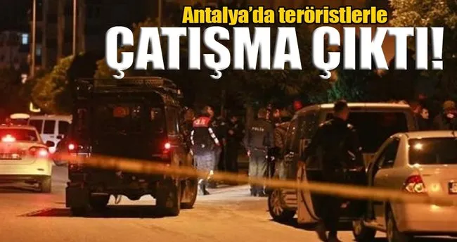 Antalya’da teröristlerle çatışma çıktı