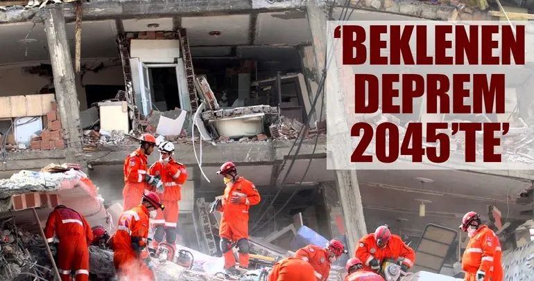 ‘Beklenen deprem 2045’te