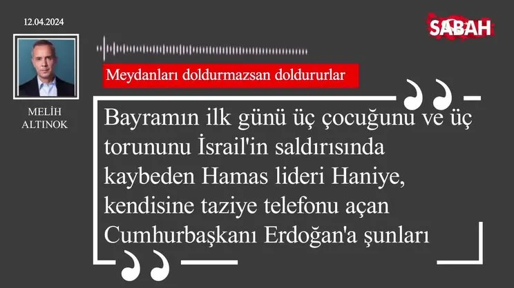 Melih Altınok | Meydanları doldurmazsan doldururlar