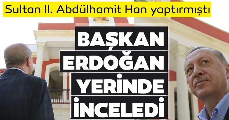 128 yıllık tarihi hastane: Başkan Recep Tayyip Erdoğan yerinde inceledi