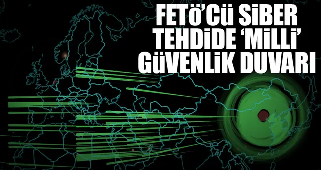 FETÖ’cü siber tehdide ‘milli’ güvenlik duvarı