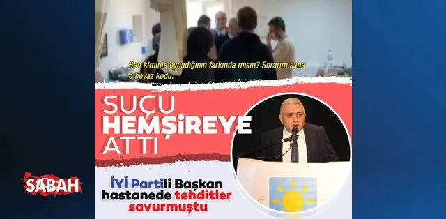 iyi parti uskudar ilce baskani hasan ofluoglu hastanede tehditler savurmustu sucu hemsireye atti son dakika haberler