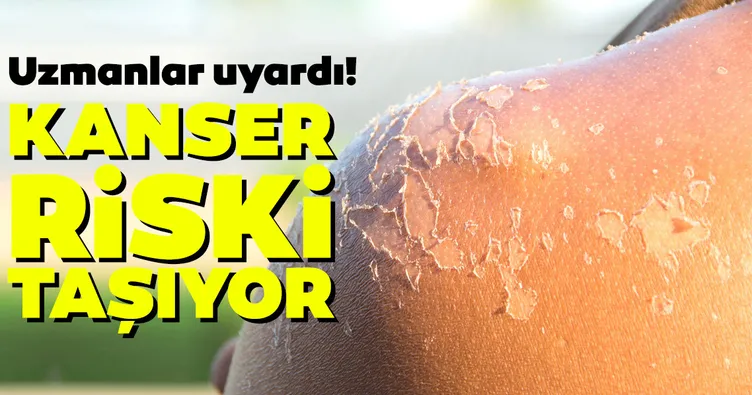 Uzmanlar uayrdı! Kanser riski taşıyor