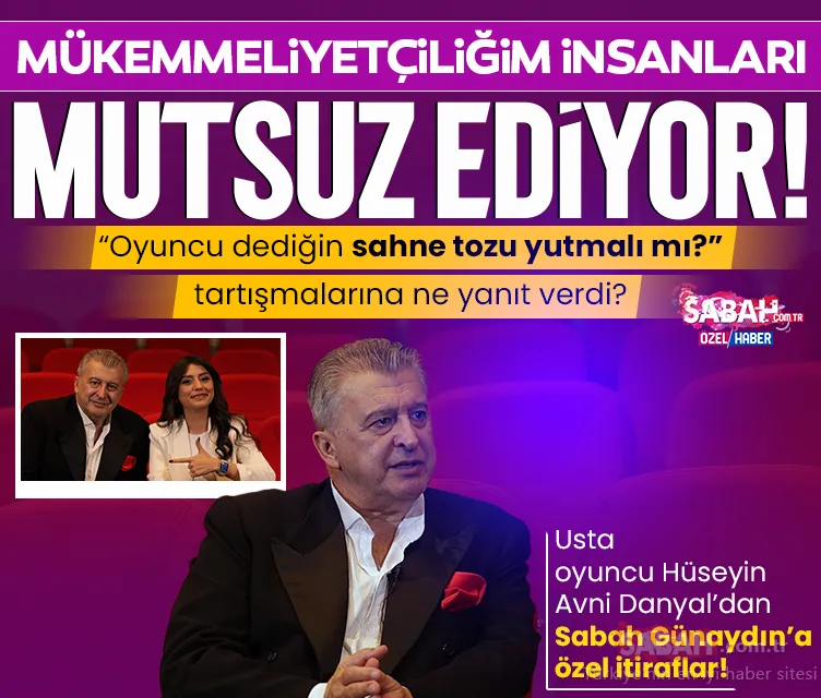 Hüseyin Avni Danyal: Oyuncunun gerçek performansını televizyonda değil, sahnede görürsünüz!