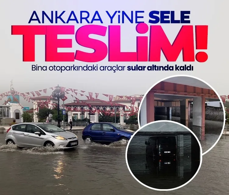 Ankara yine sele teslim oldu! Bina otoparkındaki araçlar sular altında kaldı