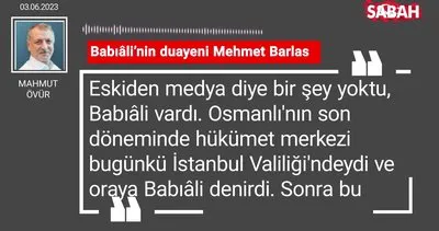 Mahmut Övür | Babıâli’nin duayeni Mehmet Barlas