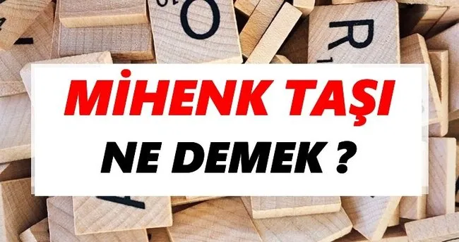 Mihenk taşı Ne Demek? TDK’ya Göre Mihenk taşı Sözlük Anlamı Nedir?