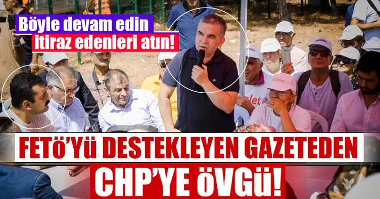 FETÖ’yü destekleyen gazeteden CHP’ye övgü